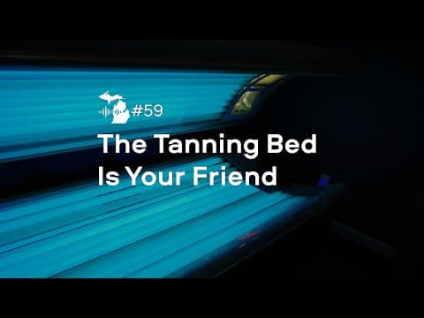Episode 59 – The Tanning Bed is Your Friend