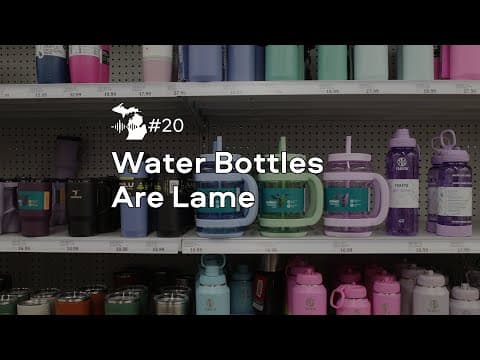 Episode 20 – Water Bottles Are Lame