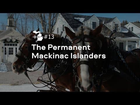 Episode 13 – The Permanent Mackinac Islanders