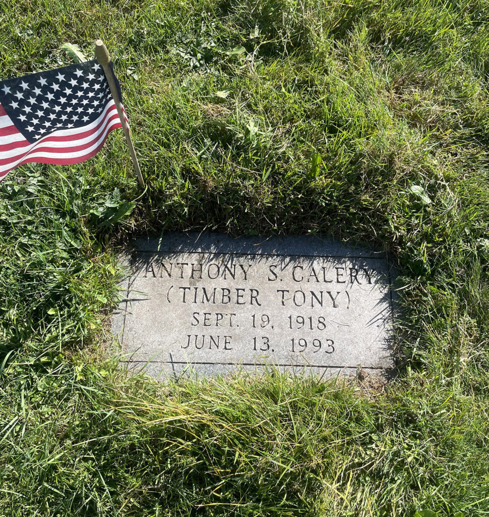 Gravestone reading "ANTHONY S. CALERY (TIMBER TONY)
SEPT. 19, 1918
JUNE 13. 1993
"