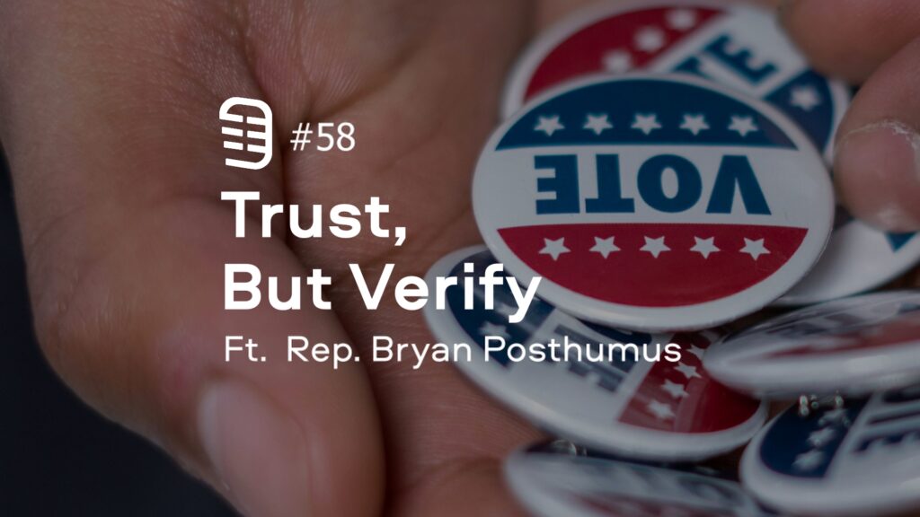 Trust, But Verify feat. Rep. Bryan Posthumus | Ep. 58