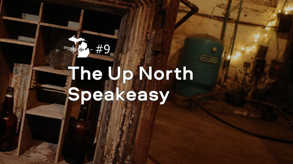 Episode 9 – The Up North Speakeasy