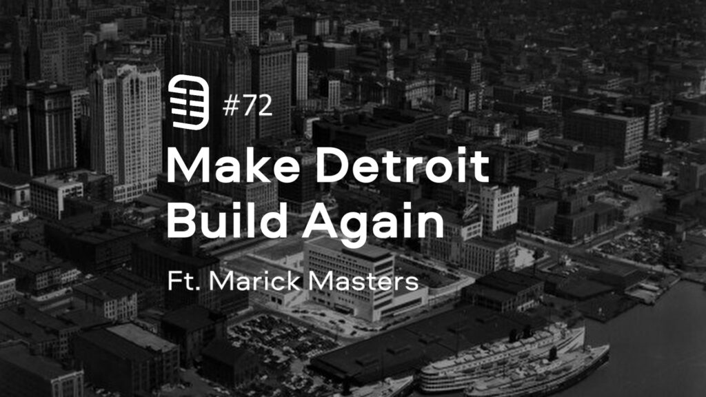 Make Detroit Build Again feat. Marick Masters | Ep. 72