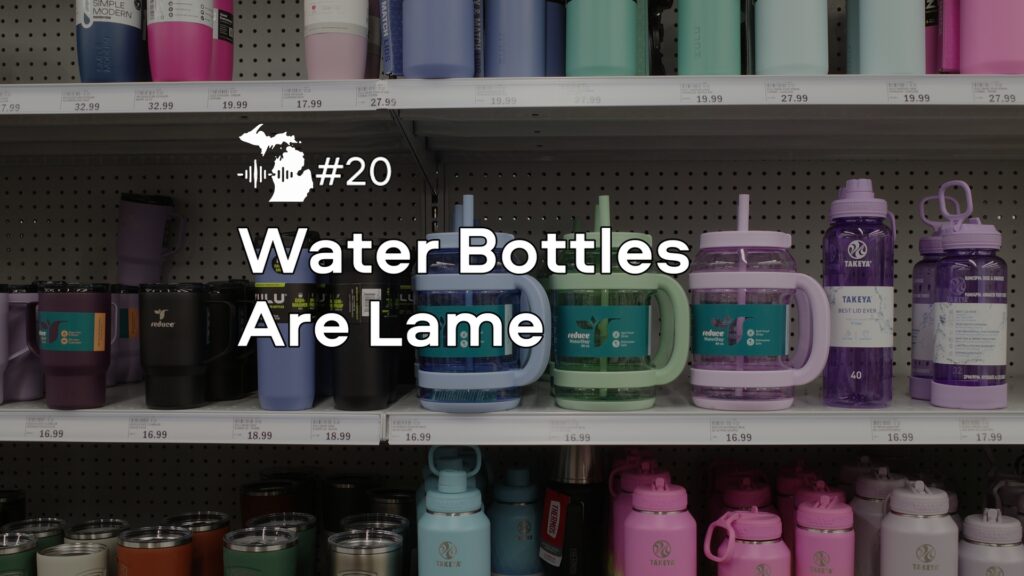 Episode 20 – Water Bottles Are Lame Episode 20 – Water Bottles Are Lame