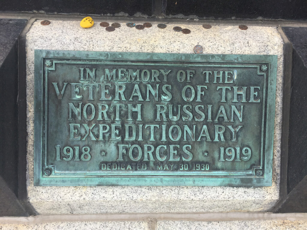 plaque "IN MEMORY OF THE VETERANS OF THE NORTH RUSSIAN EXPEDITIONARY
1918
a FORCES a 1919
DEDICATED MAY 30 1930"