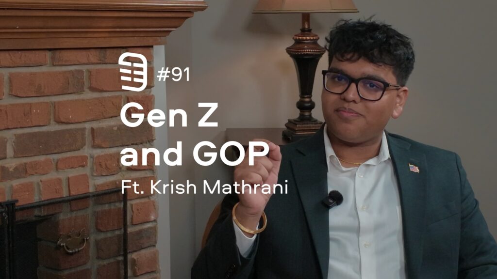 Gen Z and GOP feat. Krish Mathrani | Ep. 91 Gen Z and GOP feat. Krish Mathrani | Ep. 91