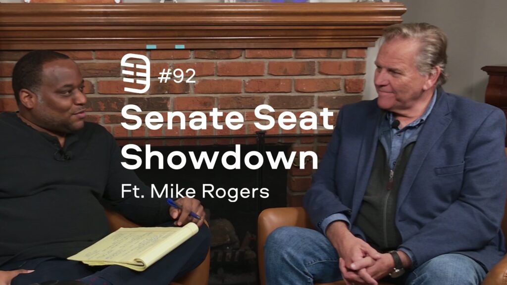 Senate Seat Showdown feat. Mike Rogers | Ep. 92 Senate Seat Showdown feat. Mike Rogers | Ep. 92