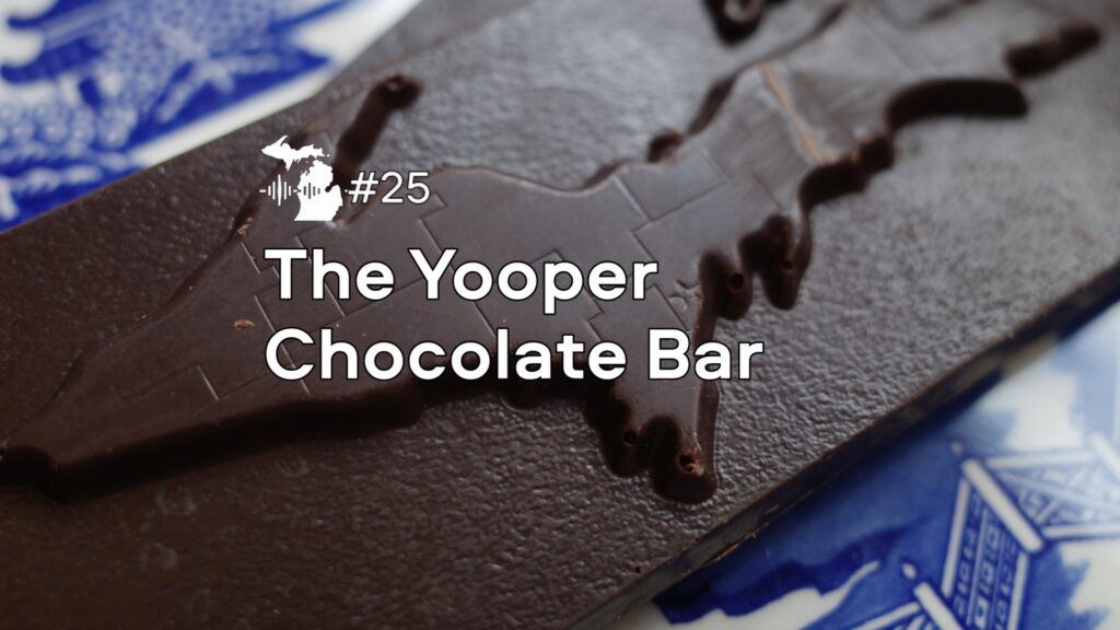 Episode 24 – The Yooper Chocolate Bar Episode 24 – The Yooper Chocolate Bar