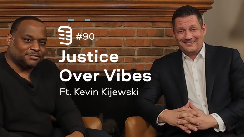 Justice Over Vibes feat. Kevin Kijewski | Ep. 90 Justice Over Vibes feat. Kevin Kijewski | Ep. 90