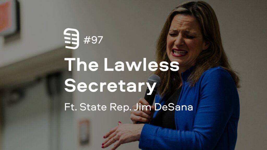 The Lawless Secretary feat. State Rep. Jim DeSana | Ep. 97 The Lawless Secretary feat. State Rep. Jim DeSana | Ep. 97