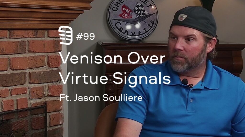 Venison Over Virtue Signals feat. Jason Soulliere | Ep. 99 Venison Over Virtue Signals feat. Jason Soulliere | Ep. 99