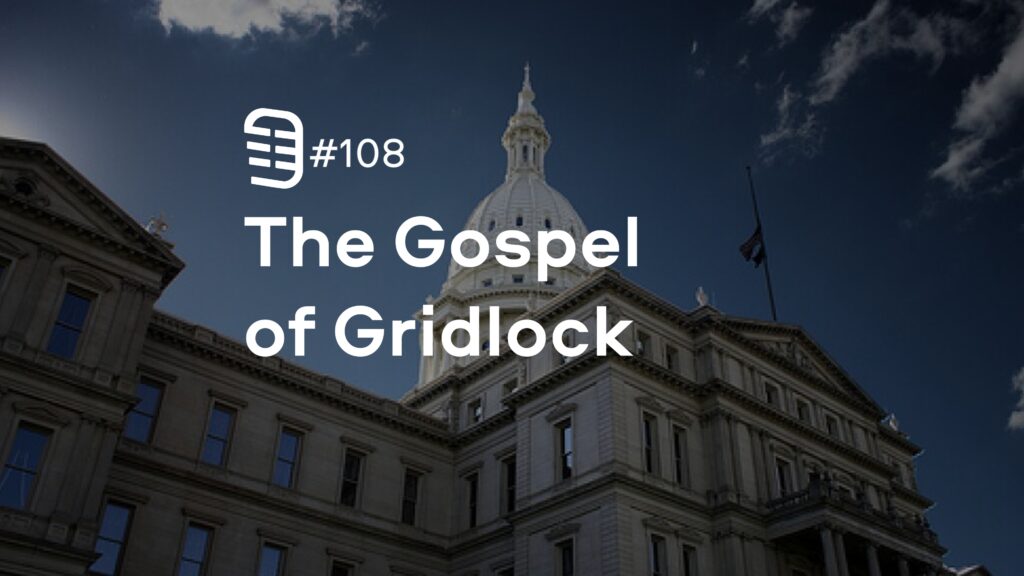 The Gospel of Gridlock | Ep. 108 The Gospel of Gridlock | Ep. 108