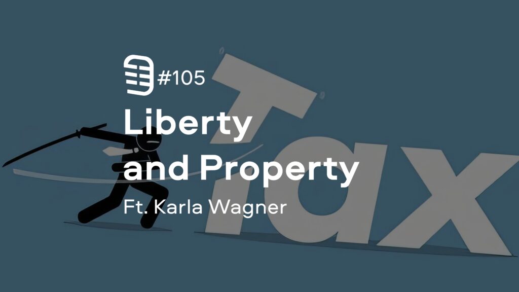 Liberty and Property feat. Karla Wagner | Ep. 105 Liberty and Property feat. Karla Wagner | Ep. 105