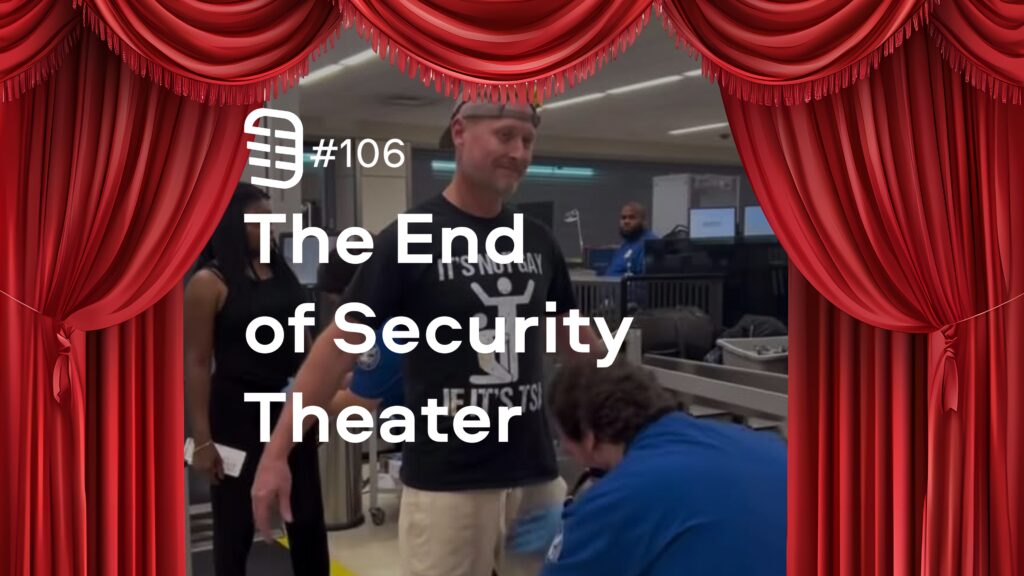 The End of Security Theater | Ep. 106 The End of Security Theater | Ep. 106