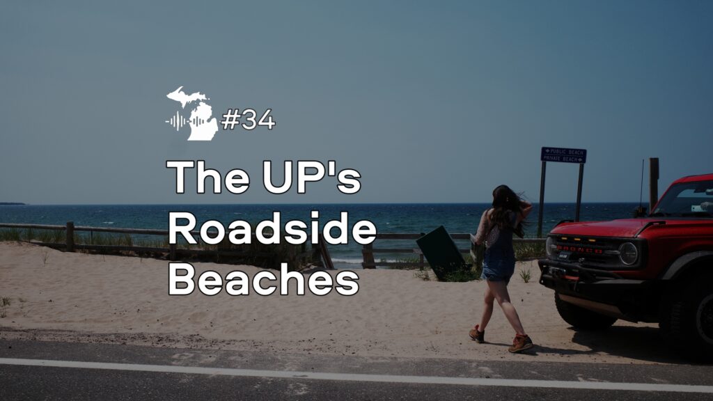 Episode 34 – The UP’s Roadside Beaches Episode 34 – The UP’s Roadside Beaches